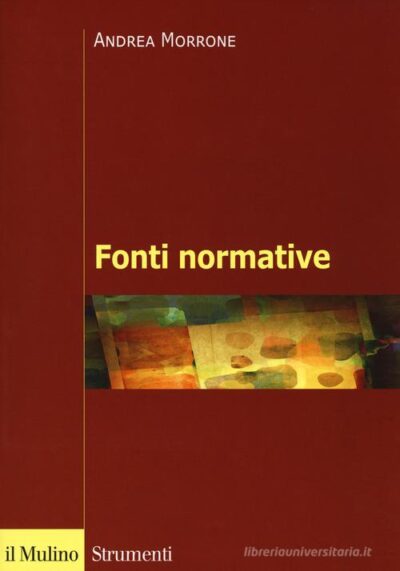 Fonti normative. Concetti generali, problemi, casi di Andrea Morrone - immagine 2