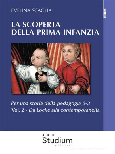 La scoperta della prima infanzia. Per una storia della pedagogia 0-3 vol.2