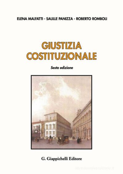 Giustizia costituzionale. Con Atti normativi di Elena Malfatti , Saulle Panizza , Roberto Romboli
