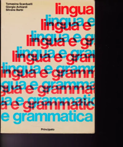 LINGUA E GRAMMATICA - SCARDUELLI ACHIARDI BARBI - PRINCIPATO - 1985