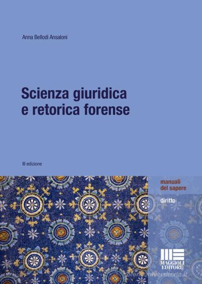 Scienza giuridica e retorica forense di Anna Bellodi Ansaloni