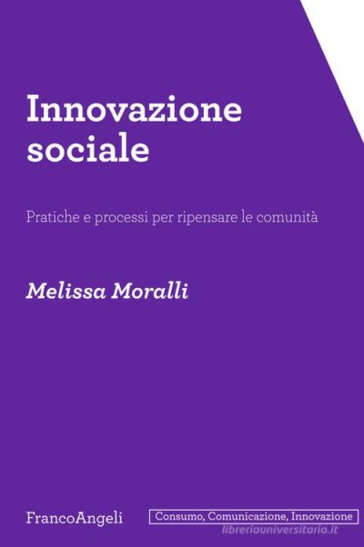 Innovazione sociale. Pratiche e processi per ripensare le comunità di Melissa Moralli