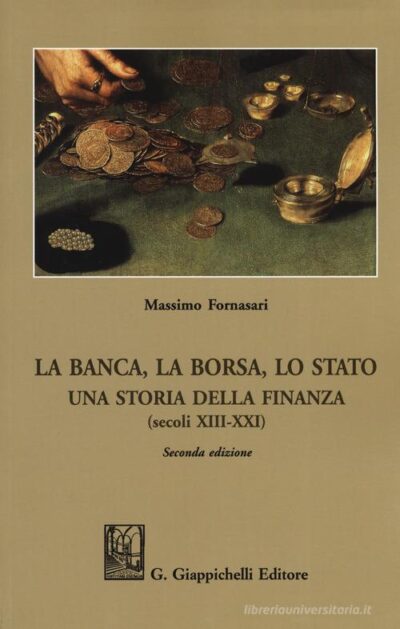 La banca, la borsa, lo Stato. Una storia della finanza (secoli XIII-XXI) di Massimo Fornasari