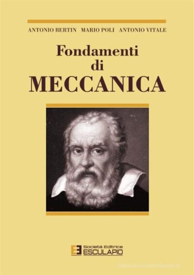 Fondamenti di meccanica di Antonio Bertin , Mario Poli , Antonio Vitale
